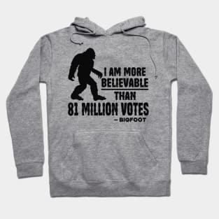 I Am More Believable Than 81 Million Votes Hoodie